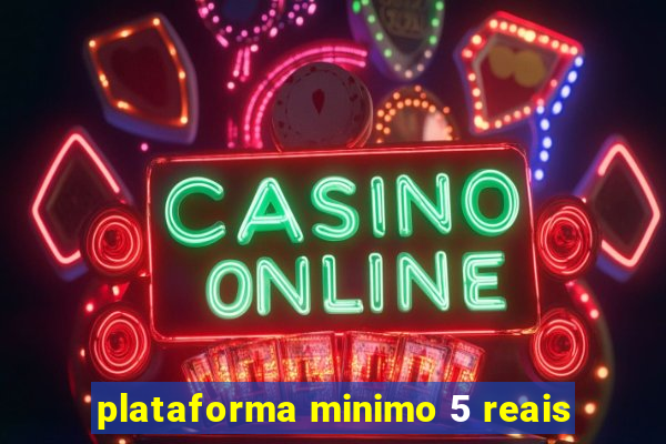 plataforma minimo 5 reais